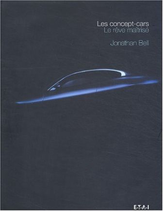 Cliquer pour agrandir : Les Concept Cars ; Le Reve Maitrise - Jonathan Bell
